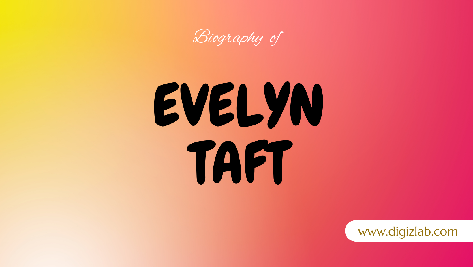 Evelyn Taft Net Worth 2024, Spouse, Age, Height, Weight, Childrens, Parents, Education, Sibilings, Wiki